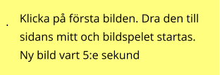 . Klicka på första bilden. Dra den till sidans mitt och bildspelet startas. Ny bild vart 5:e sekund