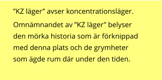 ”KZ läger” avser koncentrationsläger.    Omnämnandet av ”KZ läger” belyser den mörka historia som är förknippad med denna plats och de grymheter som ägde rum där under den tiden.