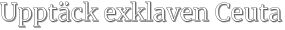 Upptäck exklaven Ceuta